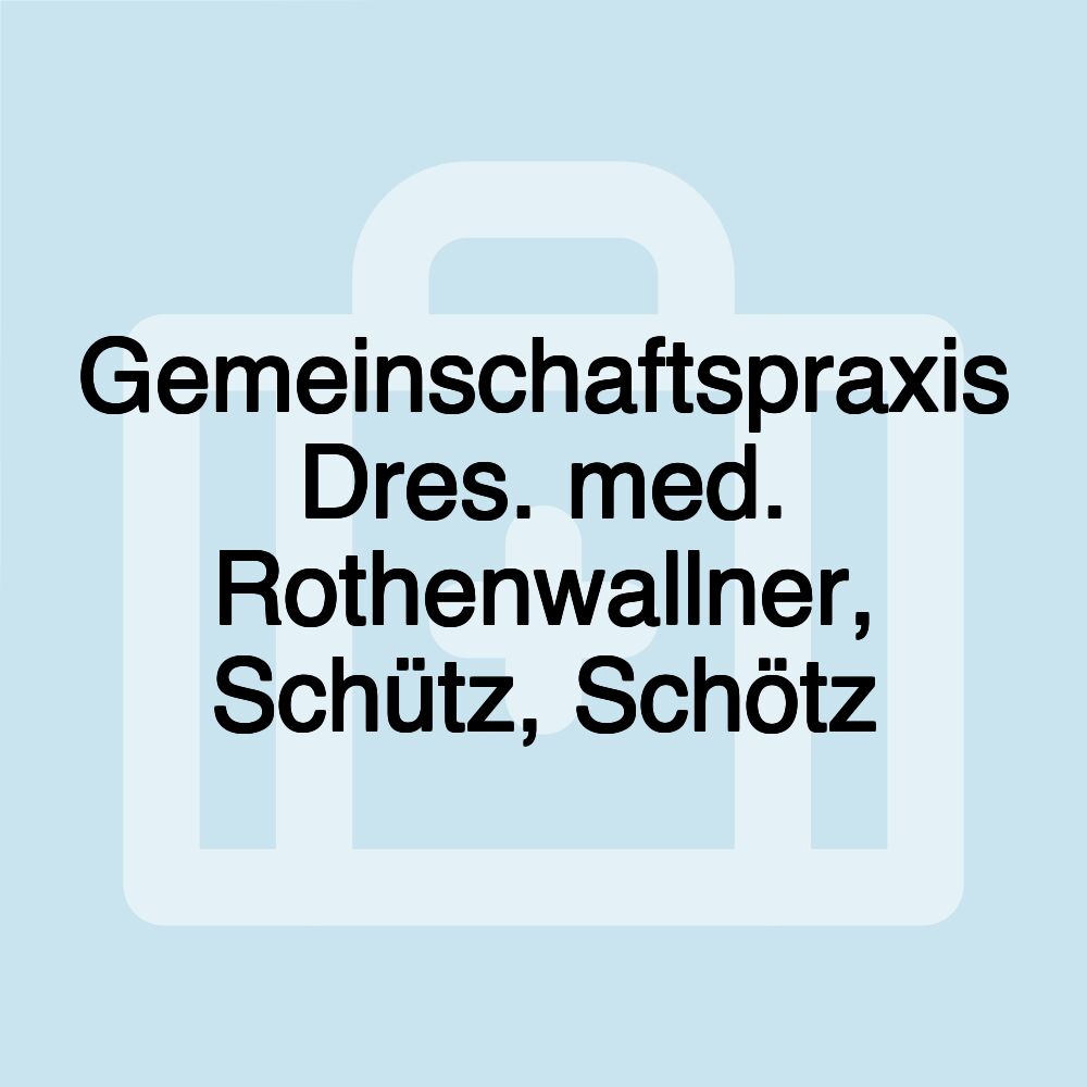 Gemeinschaftspraxis Dres. med. Rothenwallner, Schütz, Schötz