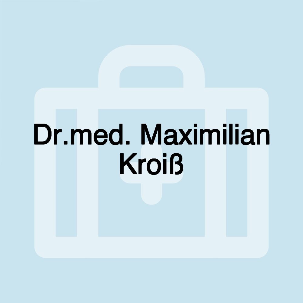 Dr.med. Maximilian Kroiß