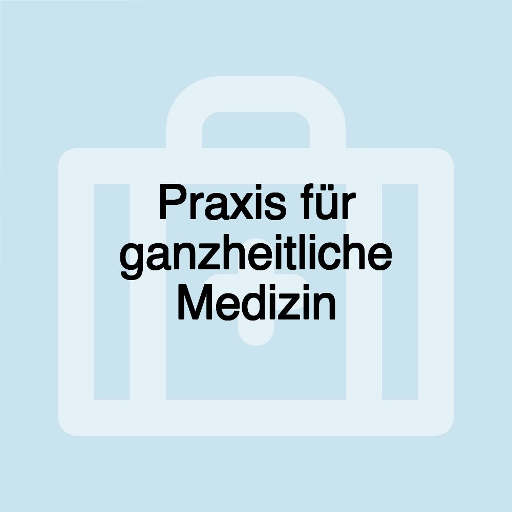 Praxis für ganzheitliche Medizin