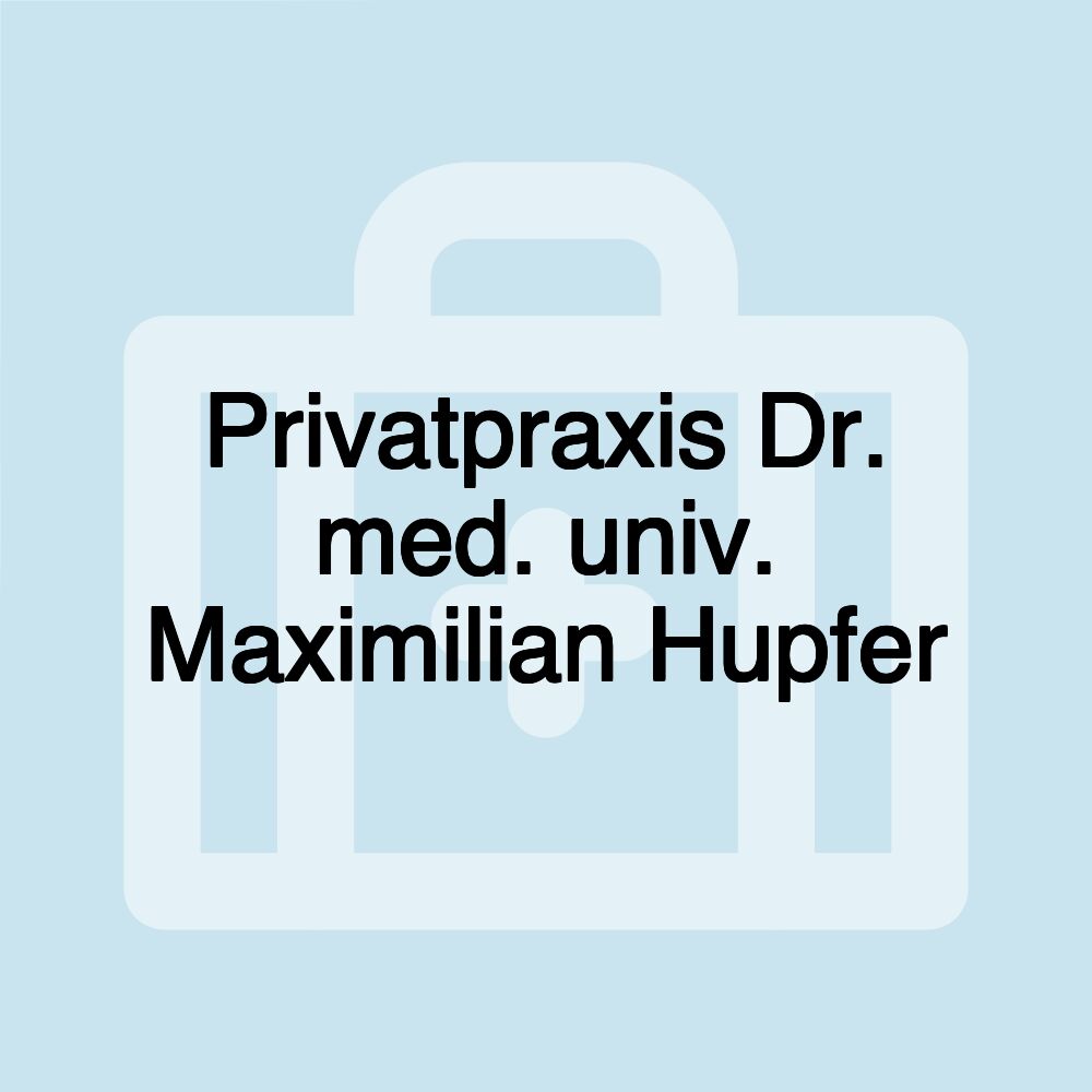 Privatpraxis Dr. med. univ. Maximilian Hupfer