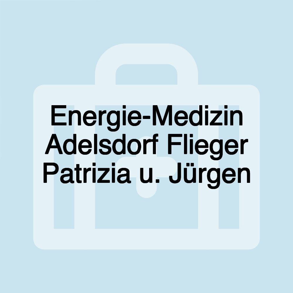 Energie-Medizin Adelsdorf Flieger Patrizia u. Jürgen