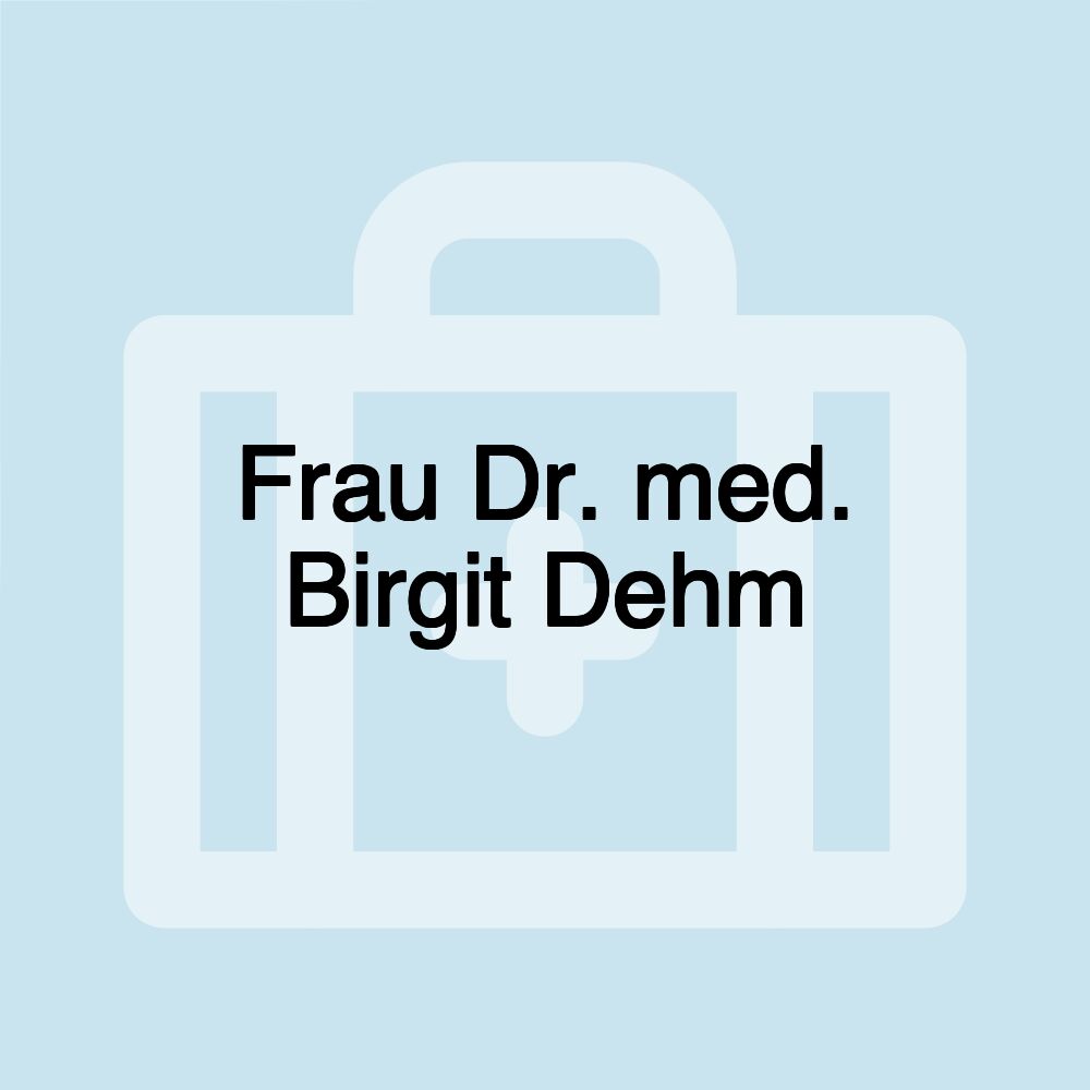 Frau Dr. med. Birgit Dehm