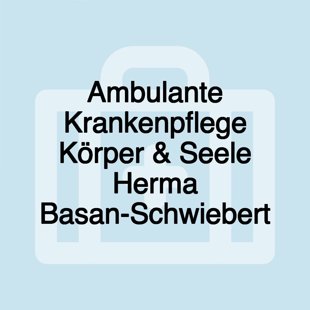 Ambulante Krankenpflege Körper & Seele Herma Basan-Schwiebert