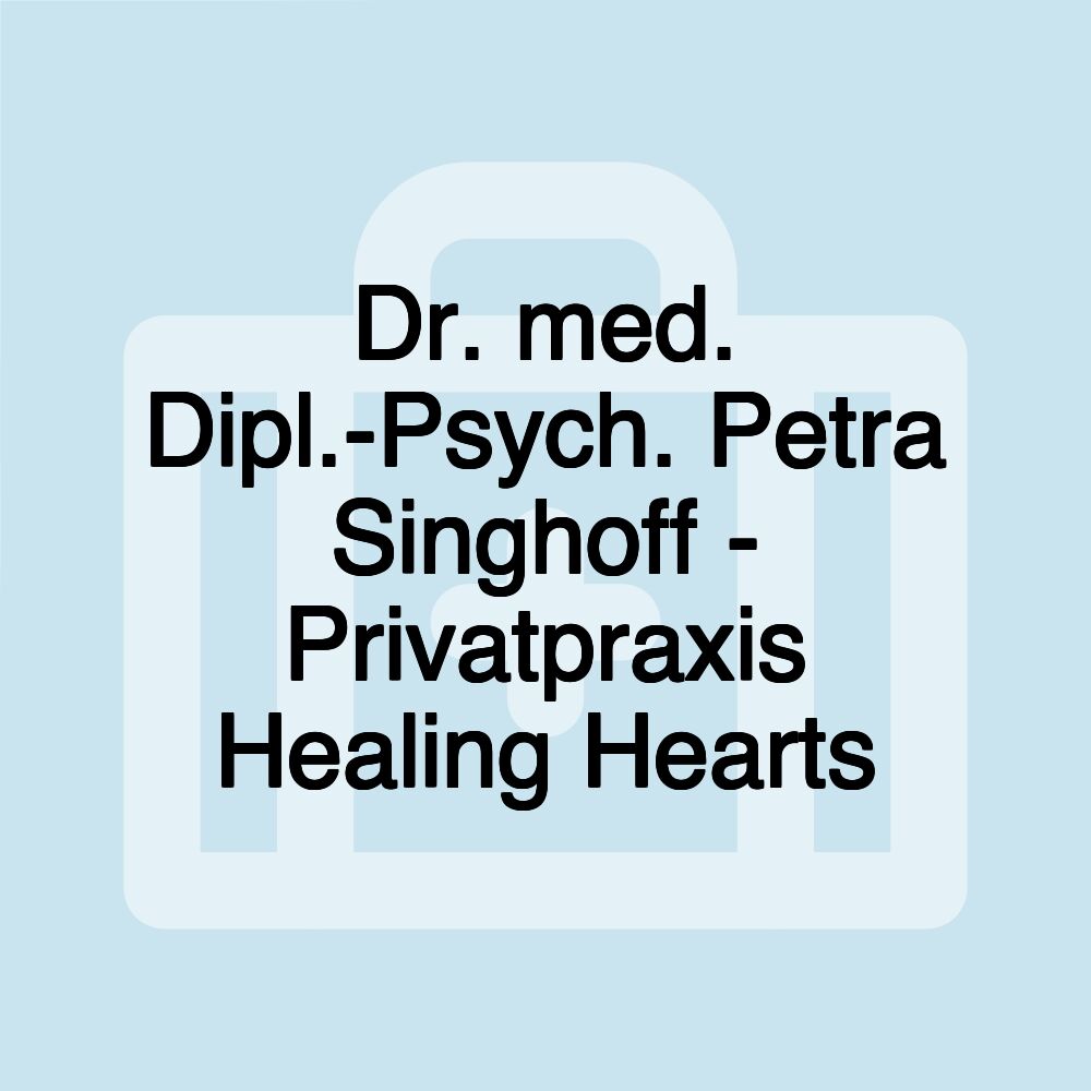 Dr. med. Dipl.-Psych. Petra Singhoff - Privatpraxis Healing Hearts