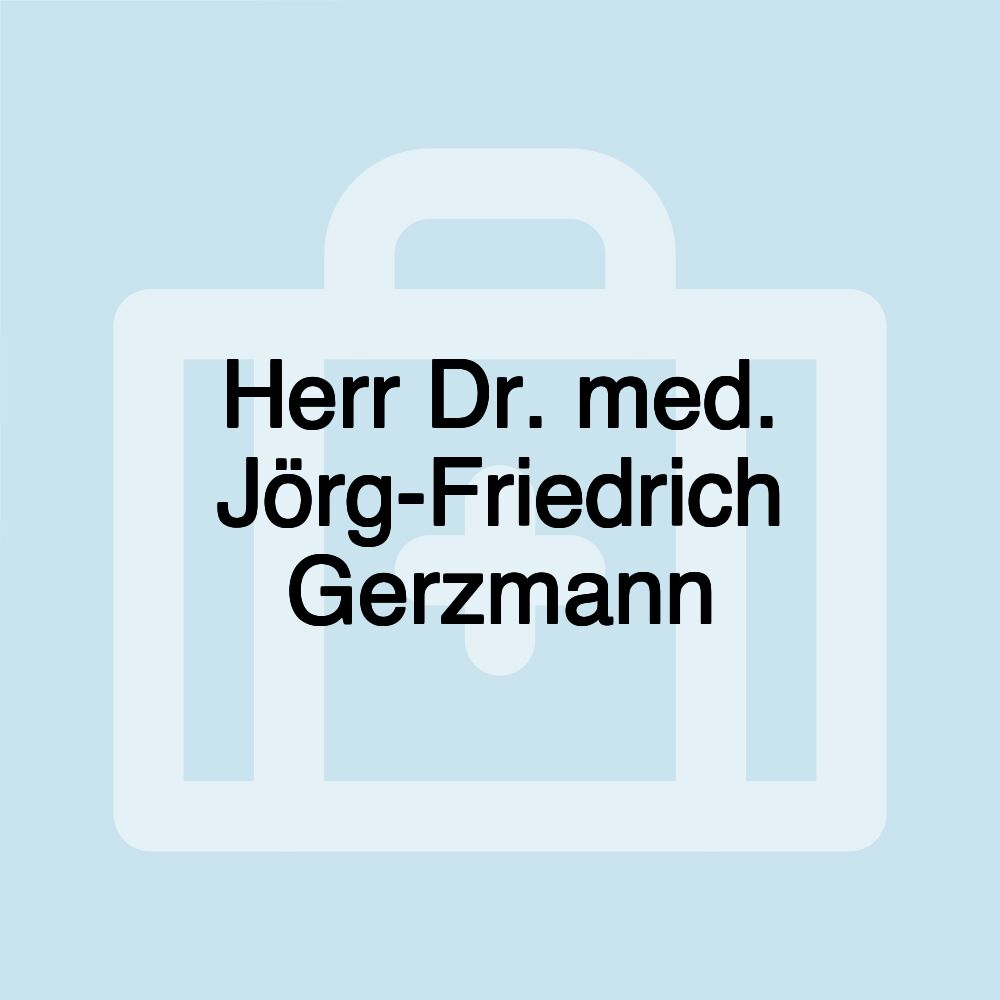 Herr Dr. med. Jörg-Friedrich Gerzmann