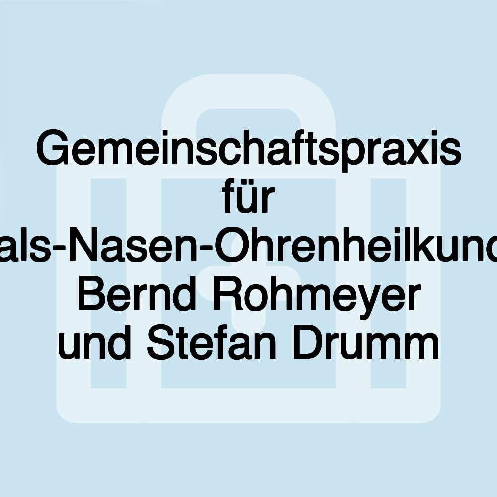 Gemeinschaftspraxis für Hals-Nasen-Ohrenheilkunde Bernd Rohmeyer und Stefan Drumm