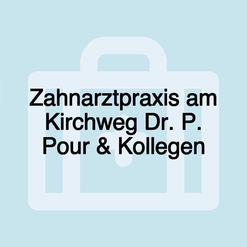 Zahnarztpraxis am Kirchweg Dr. P. Pour & Kollegen