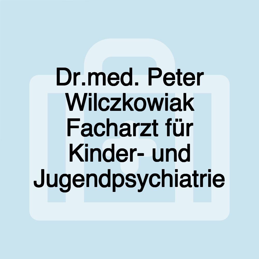 Dr.med. Peter Wilczkowiak Facharzt für Kinder- und Jugendpsychiatrie