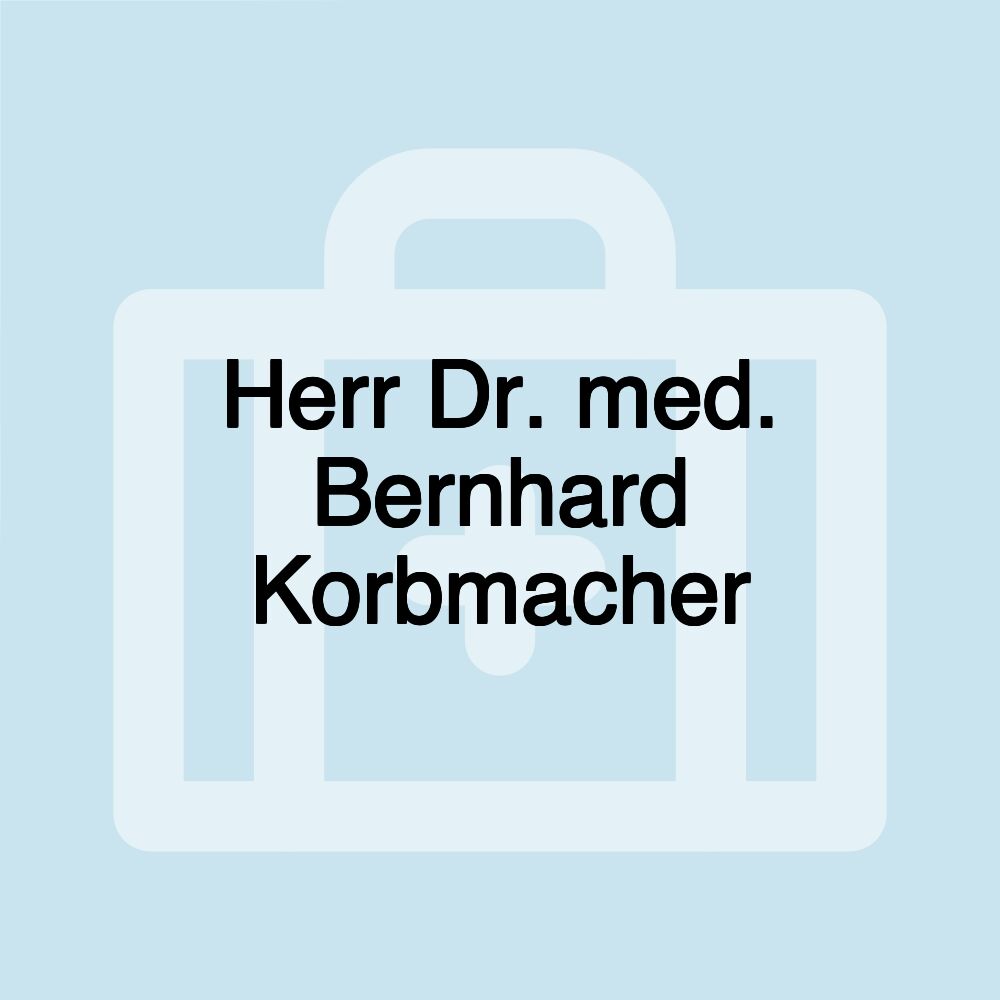 Herr Dr. med. Bernhard Korbmacher