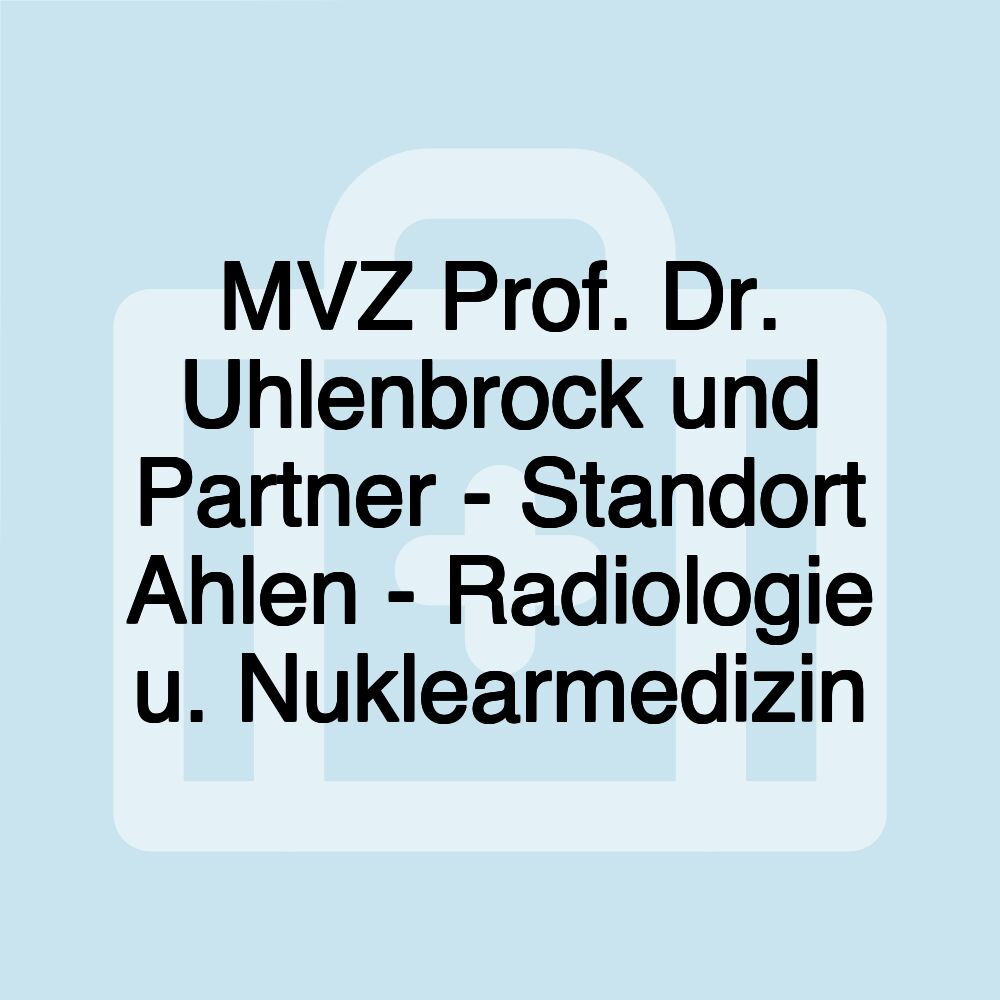 MVZ Prof. Dr. Uhlenbrock und Partner - Standort Ahlen - Radiologie u. Nuklearmedizin