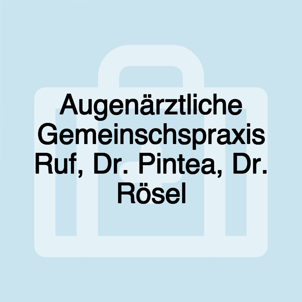 Augenärztliche Gemeinschspraxis Ruf, Dr. Pintea, Dr. Rösel