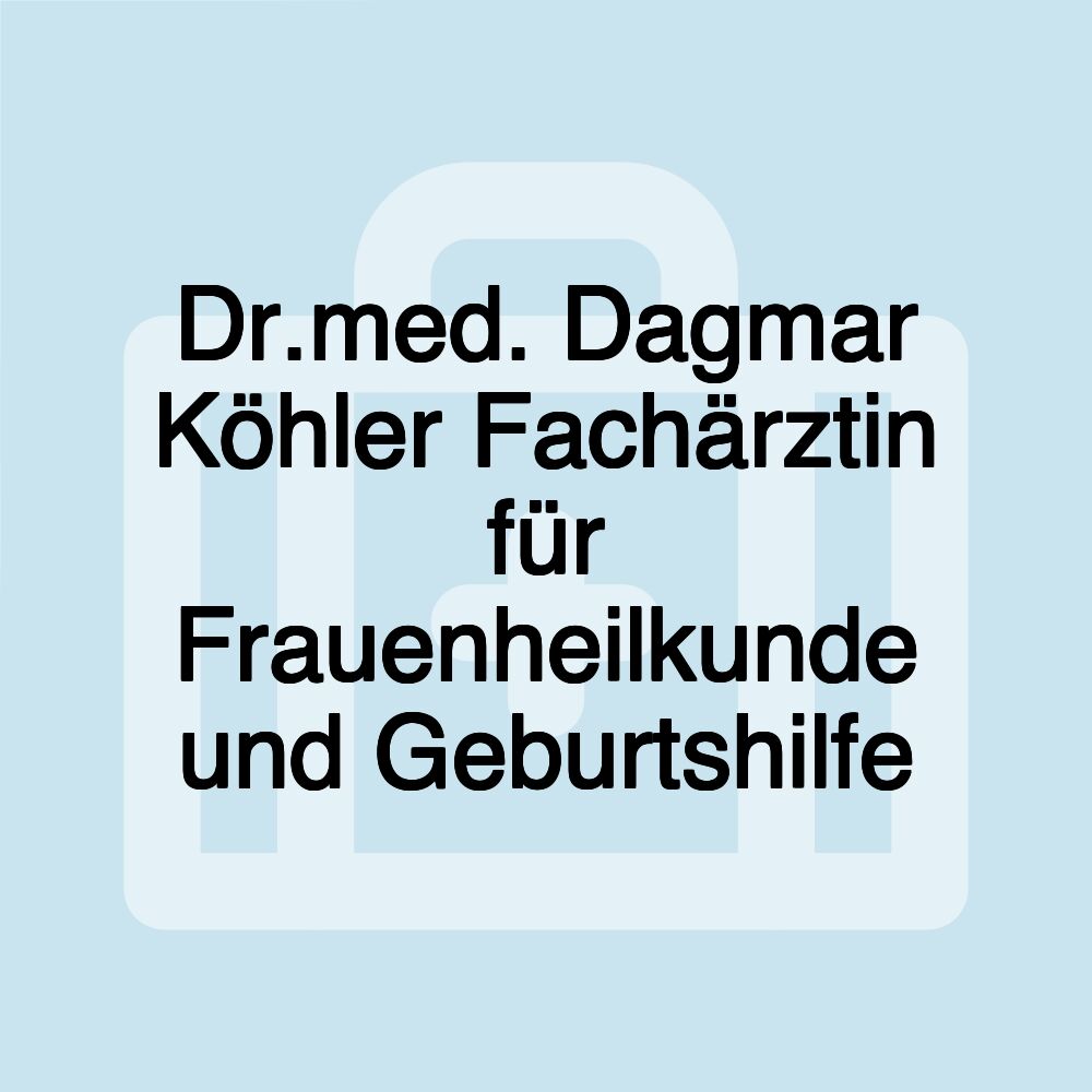 Dr.med. Dagmar Köhler Fachärztin für Frauenheilkunde und Geburtshilfe