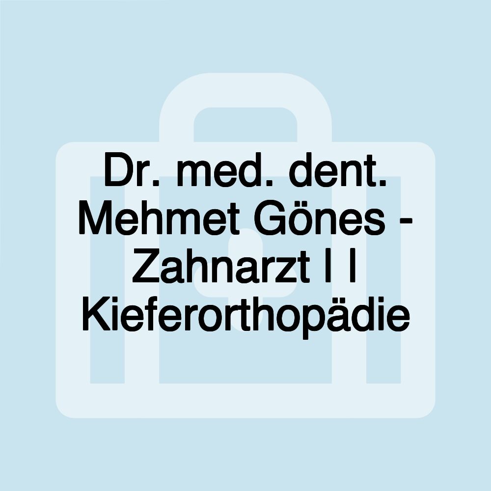 Dr. med. dent. Mehmet Gönes - Zahnarzt | | Kieferorthopädie