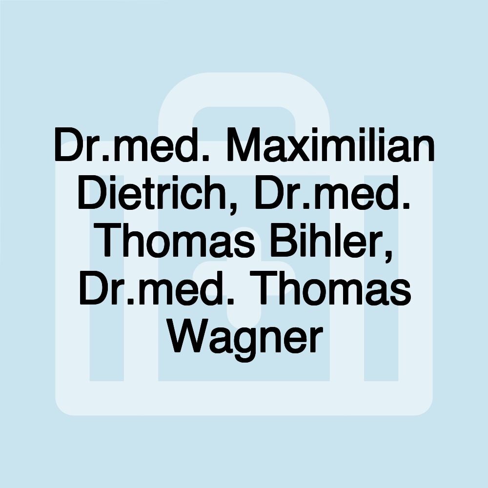 Dr.med. Maximilian Dietrich, Dr.med. Thomas Bihler, Dr.med. Thomas Wagner