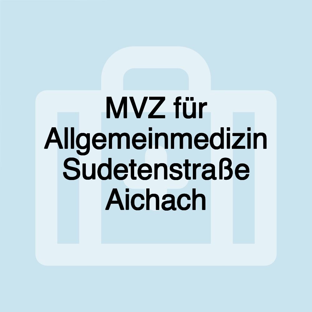 MVZ für Allgemeinmedizin Sudetenstraße Aichach