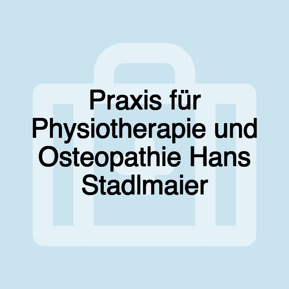 Praxis für Physiotherapie und Osteopathie Hans Stadlmaier