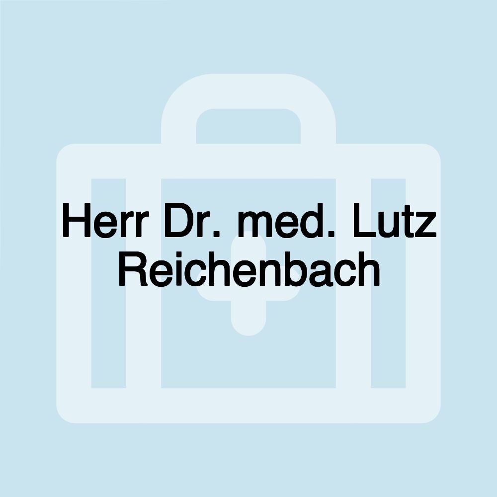 Herr Dr. med. Lutz Reichenbach