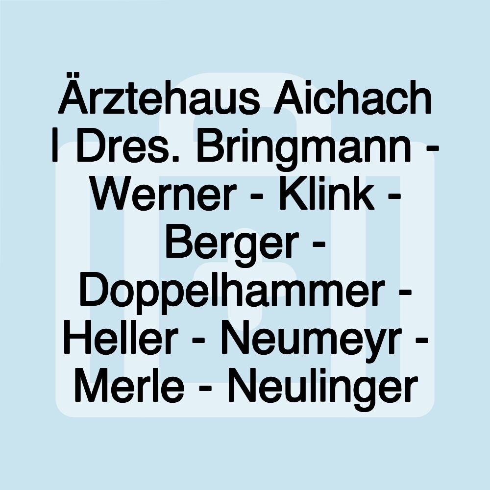 Ärztehaus Aichach | Dres. Bringmann - Werner - Klink - Berger - Doppelhammer - Heller - Neumeyr - Merle - Neulinger