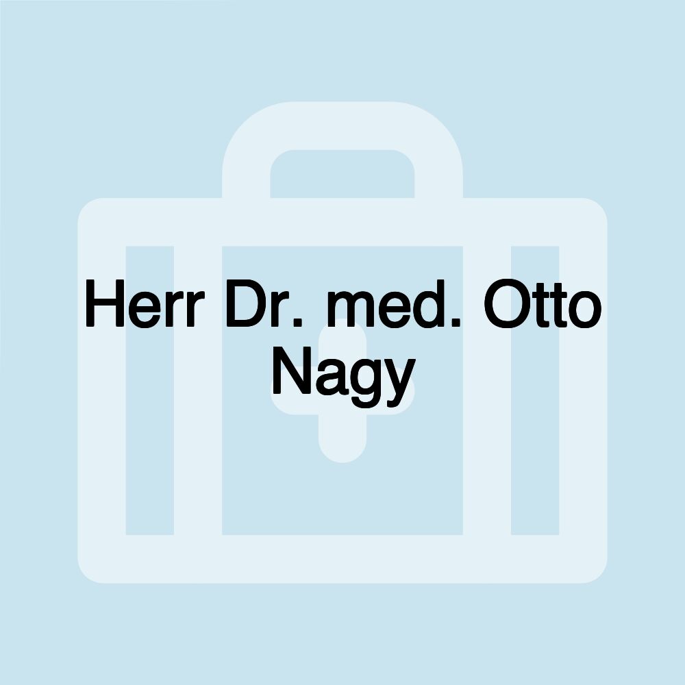 Herr Dr. med. Otto Nagy