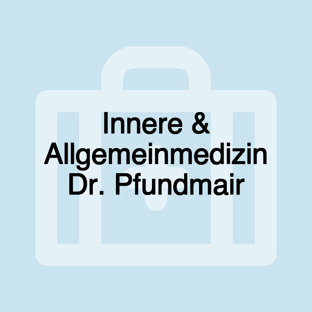 Innere & Allgemeinmedizin Dr. Pfundmair