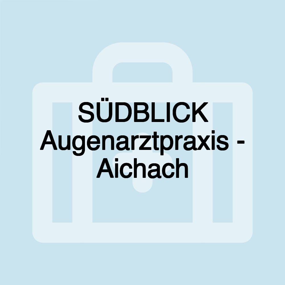 SÜDBLICK Augenarztpraxis - Aichach