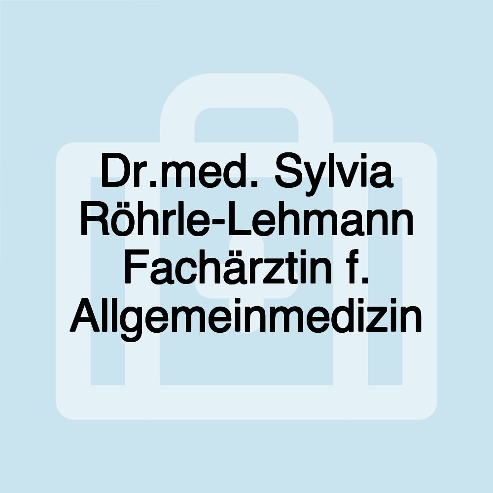 Dr.med. Sylvia Röhrle-Lehmann Fachärztin f. Allgemeinmedizin