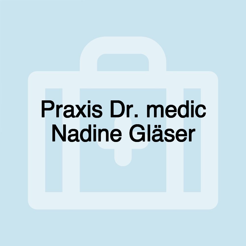 Praxis Dr. medic Nadine Gläser