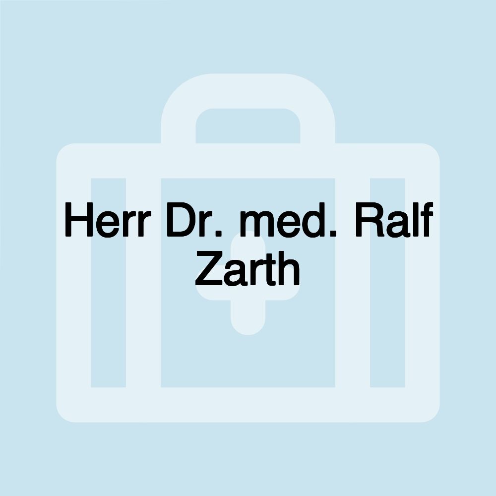 Herr Dr. med. Ralf Zarth