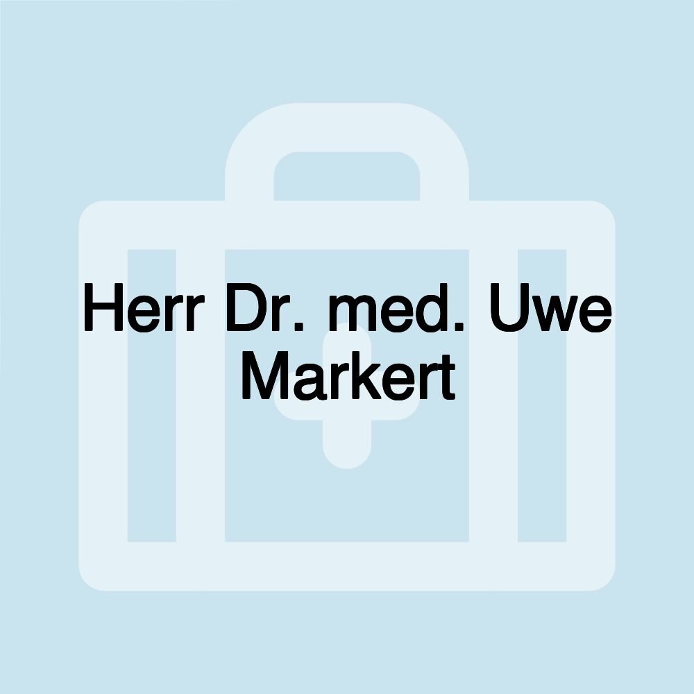 Herr Dr. med. Uwe Markert