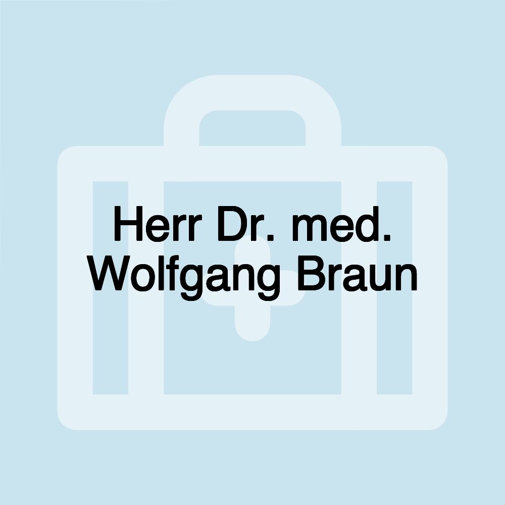 Herr Dr. med. Wolfgang Braun