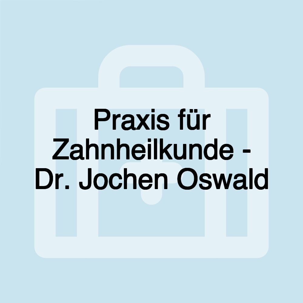 Praxis für Zahnheilkunde - Dr. Jochen Oswald