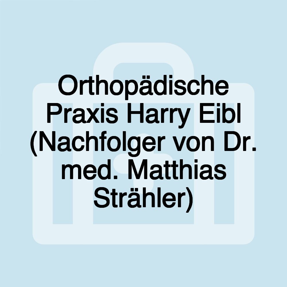 Orthopädische Praxis Harry Eibl (Nachfolger von Dr. med. Matthias Strähler)