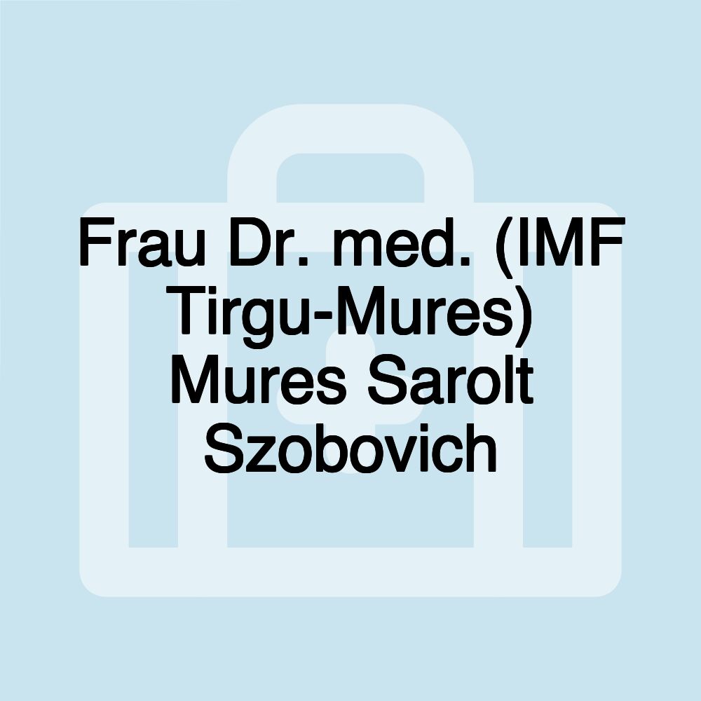 Frau Dr. med. (IMF Tirgu-Mures) Mures Sarolt Szobovich