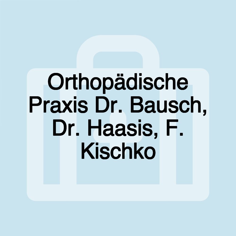 Orthopädische Praxis Dr. Bausch, Dr. Haasis, F. Kischko