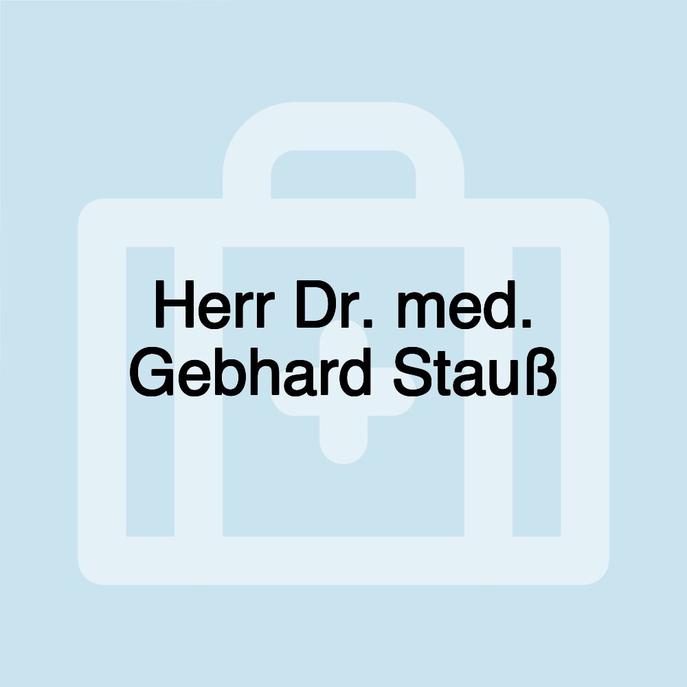 Herr Dr. med. Gebhard Stauß