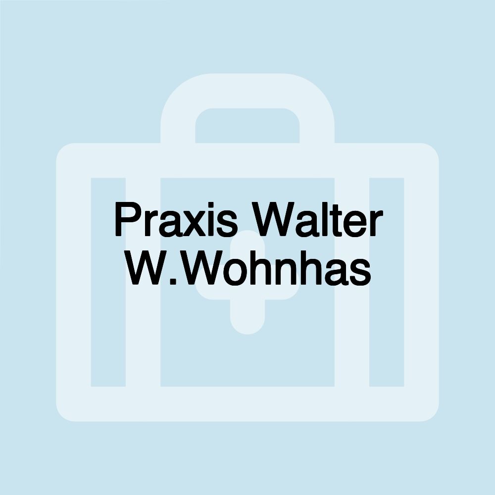 Praxis Walter W.Wohnhas