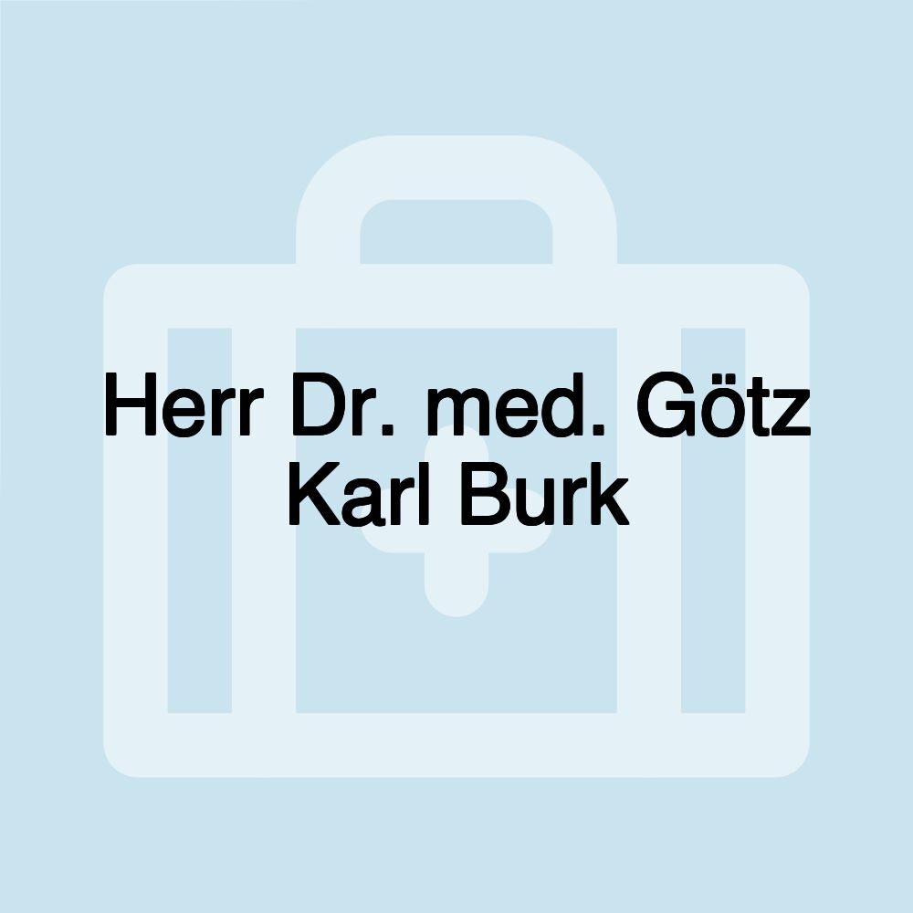 Herr Dr. med. Götz Karl Burk