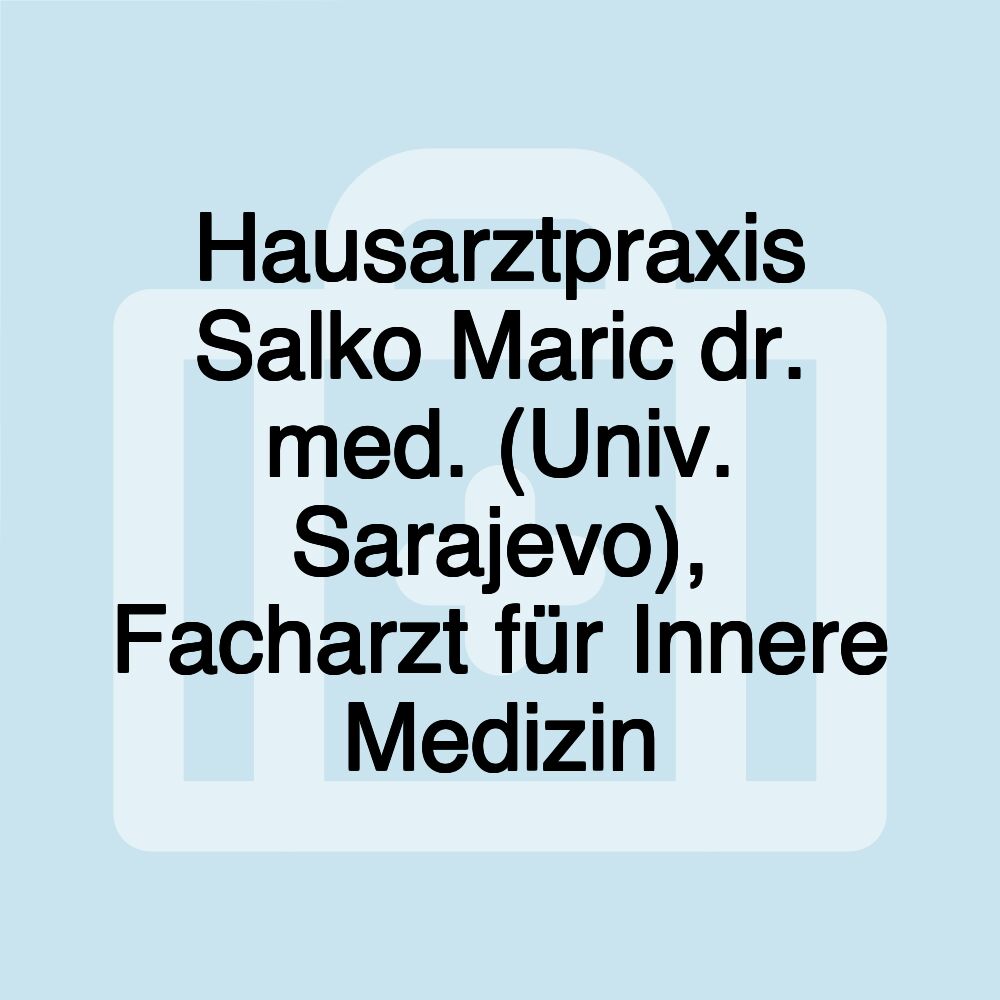 Hausarztpraxis Salko Maric dr. med. (Univ. Sarajevo), Facharzt für Innere Medizin