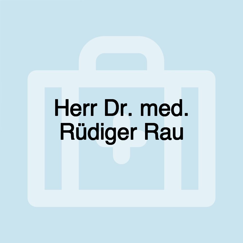 Herr Dr. med. Rüdiger Rau