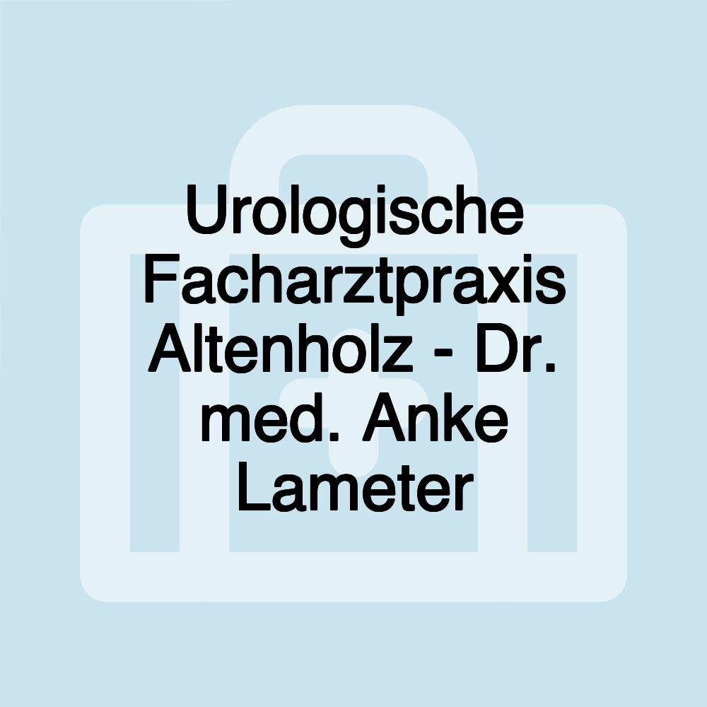 Urologische Facharztpraxis Altenholz - Dr. med. Anke Lameter