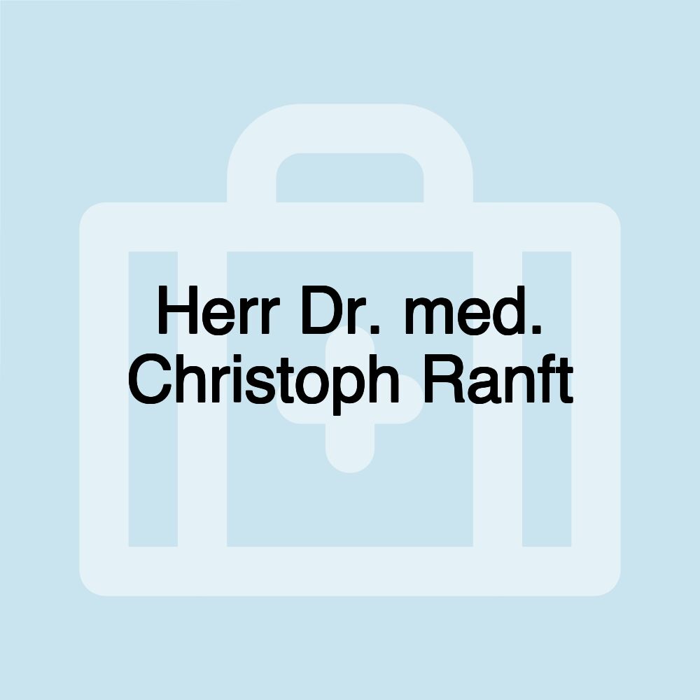 Herr Dr. med. Christoph Ranft