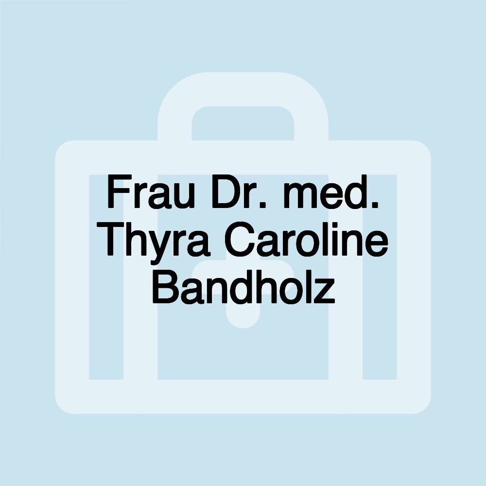 Frau Dr. med. Thyra Caroline Bandholz