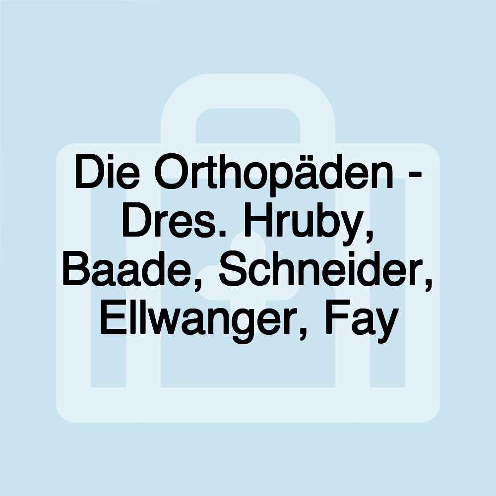 Die Orthopäden - Dres. Hruby, Baade, Schneider, Ellwanger, Fay