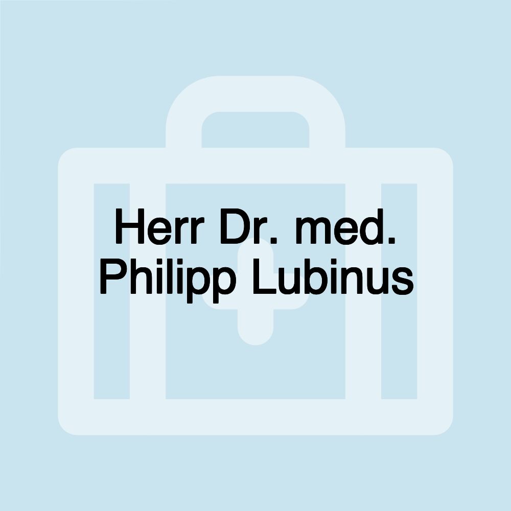 Herr Dr. med. Philipp Lubinus