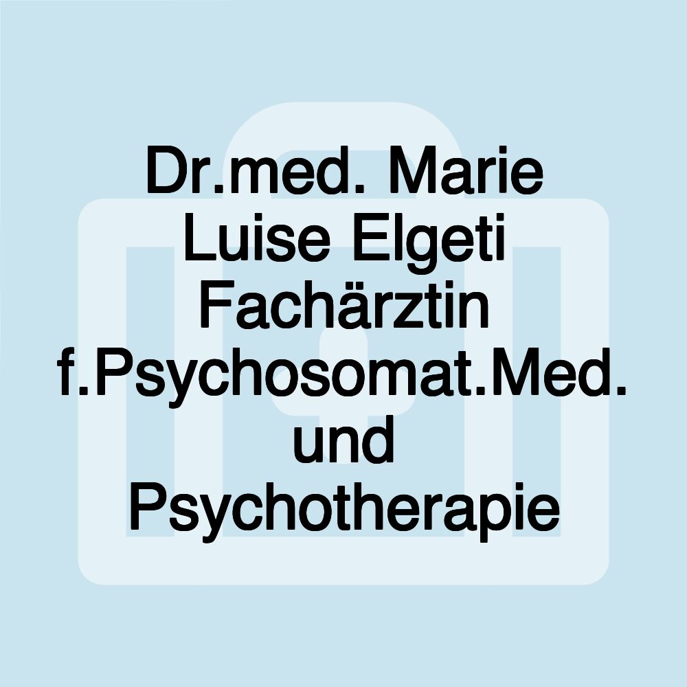 Dr.med. Marie Luise Elgeti Fachärztin f.Psychosomat.Med. und Psychotherapie