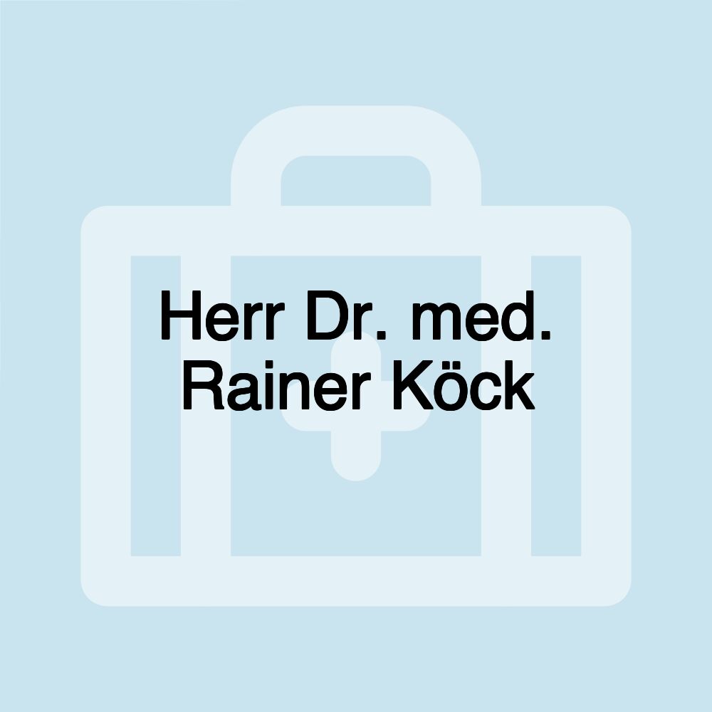 Herr Dr. med. Rainer Köck