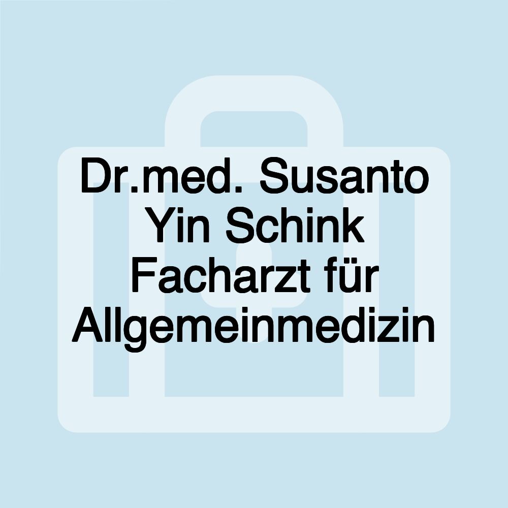 Dr.med. Susanto Yin Schink Facharzt für Allgemeinmedizin