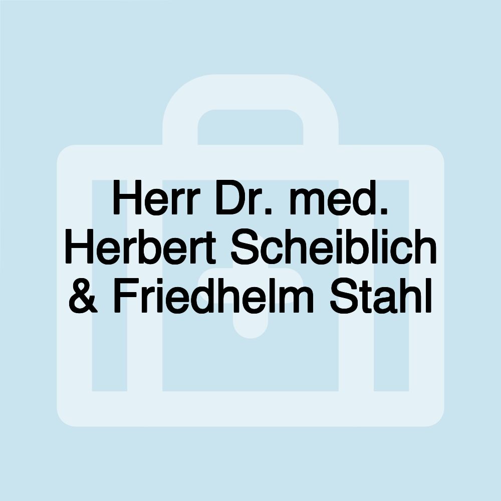 Herr Dr. med. Herbert Scheiblich & Friedhelm Stahl