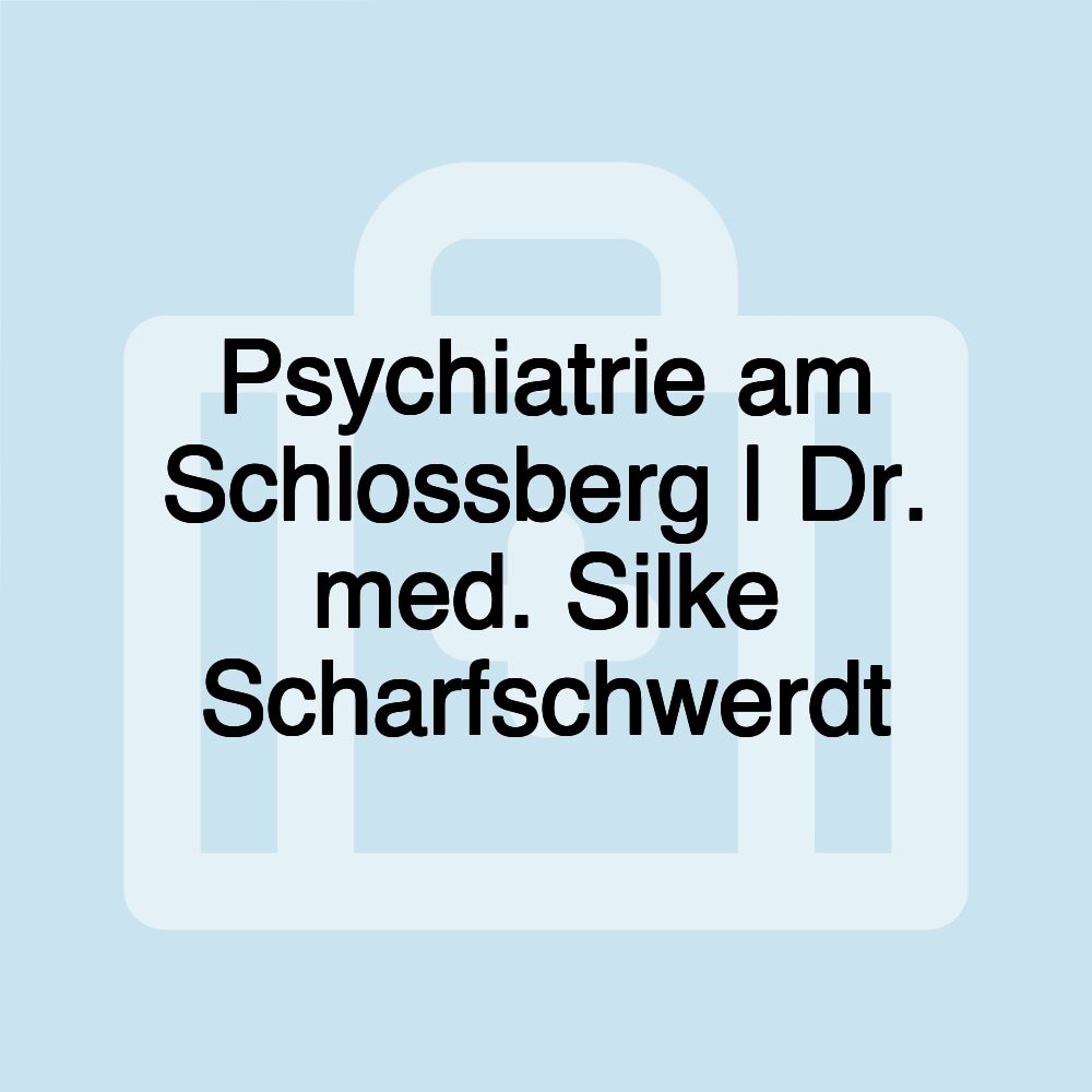 Psychiatrie am Schlossberg | Dr. med. Silke Scharfschwerdt