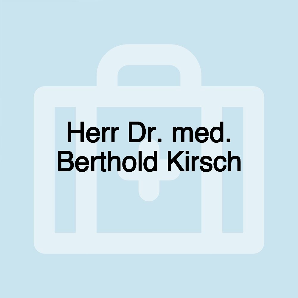 Herr Dr. med. Berthold Kirsch